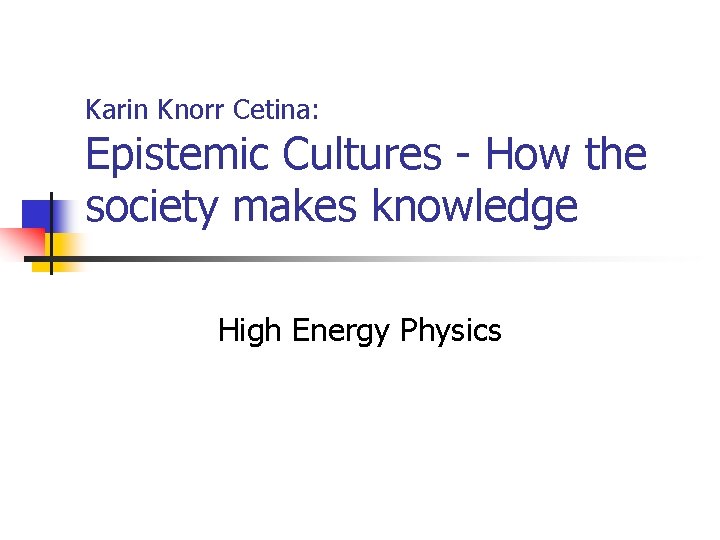 Karin Knorr Cetina Epistemic Cultures How the society