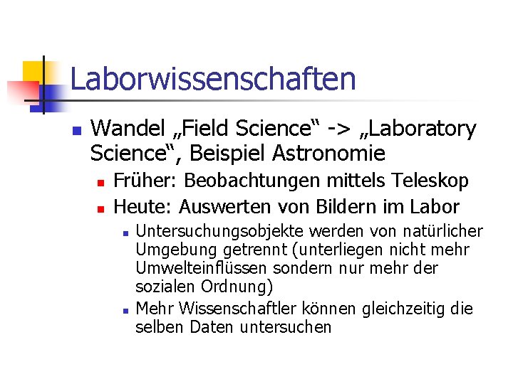Laborwissenschaften n Wandel „Field Science“ -> „Laboratory Science“, Beispiel Astronomie n n Früher: Beobachtungen