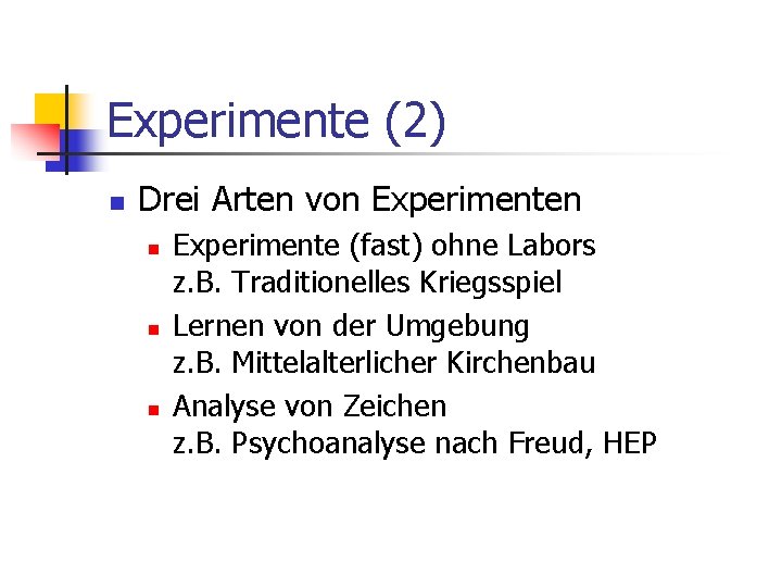 Experimente (2) n Drei Arten von Experimenten n Experimente (fast) ohne Labors z. B.