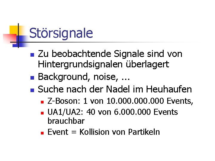 Störsignale n n n Zu beobachtende Signale sind von Hintergrundsignalen überlagert Background, noise, .