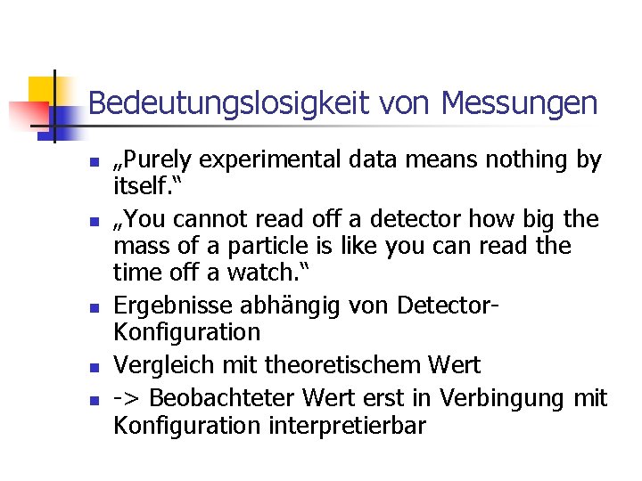 Bedeutungslosigkeit von Messungen n n „Purely experimental data means nothing by itself. “ „You