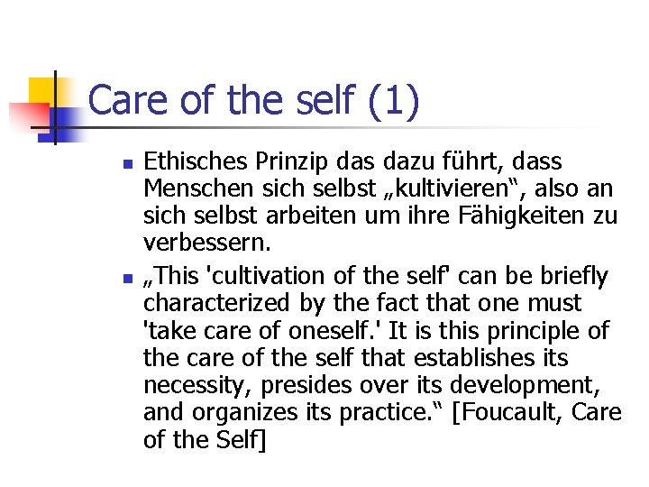 Care of the self (1) n n Ethisches Prinzip das dazu führt, dass Menschen