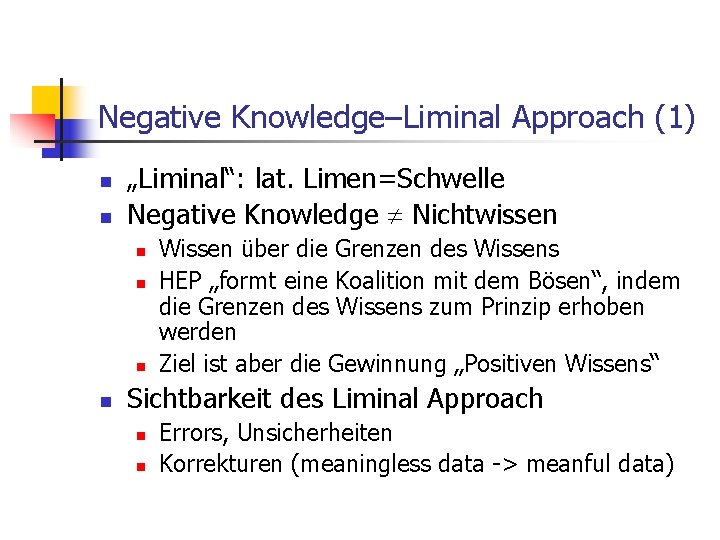 Negative Knowledge–Liminal Approach (1) n n „Liminal“: lat. Limen=Schwelle Negative Knowledge Nichtwissen n n