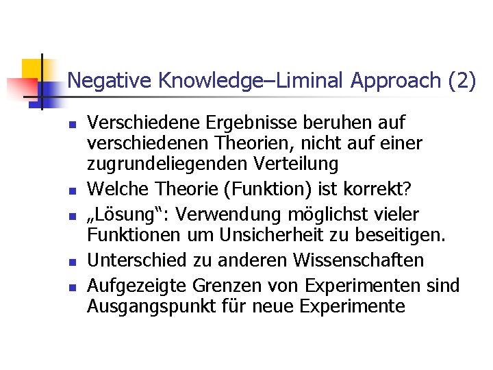 Negative Knowledge–Liminal Approach (2) n n n Verschiedene Ergebnisse beruhen auf verschiedenen Theorien, nicht