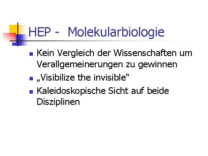 HEP - Molekularbiologie n n n Kein Vergleich der Wissenschaften um Verallgemeinerungen zu gewinnen