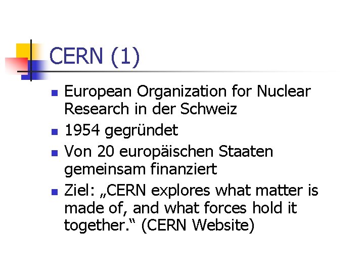 CERN (1) n n European Organization for Nuclear Research in der Schweiz 1954 gegründet