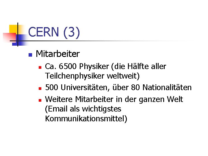 CERN (3) n Mitarbeiter n n n Ca. 6500 Physiker (die Hälfte aller Teilchenphysiker