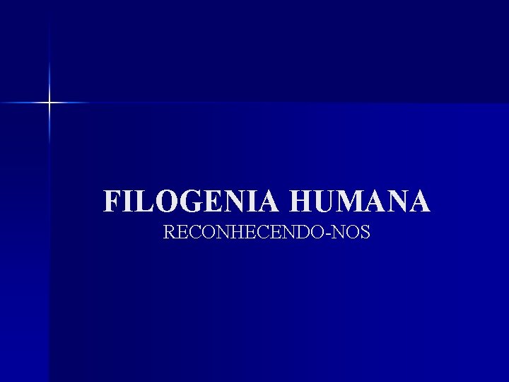 FILOGENIA HUMANA RECONHECENDO-NOS 