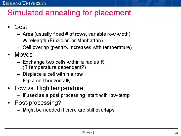 Simulated annealing for placement • Cost – Area (usually fixed # of rows, variable