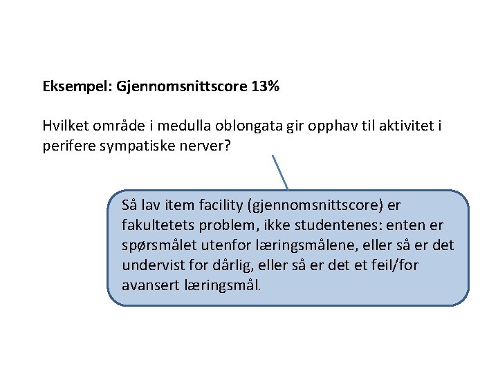 Eksempel: Gjennomsnittscore 13% Hvilket område i medulla oblongata gir opphav til aktivitet i perifere