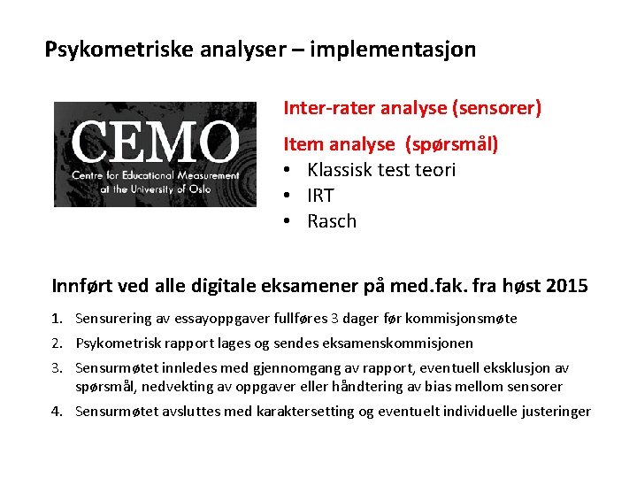 Psykometriske analyser – implementasjon Inter-rater analyse (sensorer) Item analyse (spørsmål) • Klassisk test teori