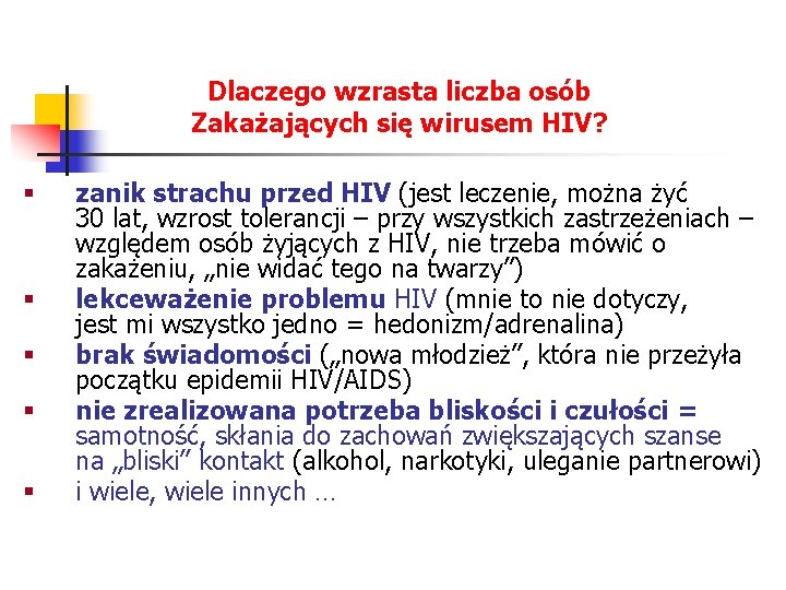 Dlaczego wzrasta liczba osób Zakażających się wirusem HIV? § § § zanik strachu przed