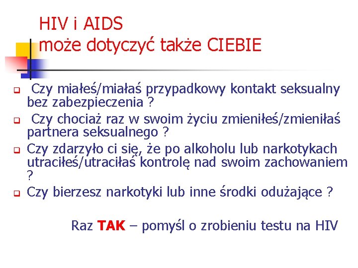 HIV i AIDS może dotyczyć także CIEBIE q q Czy miałeś/miałaś przypadkowy kontakt seksualny