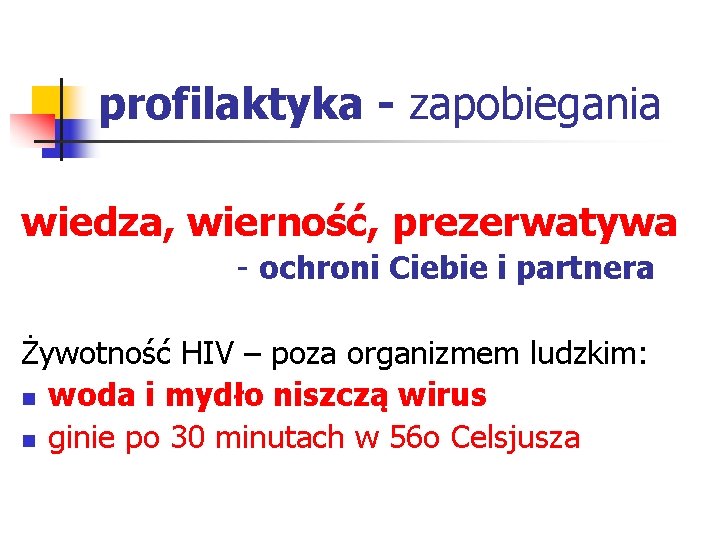 profilaktyka - zapobiegania wiedza, wierność, prezerwatywa - ochroni Ciebie i partnera Żywotność HIV –