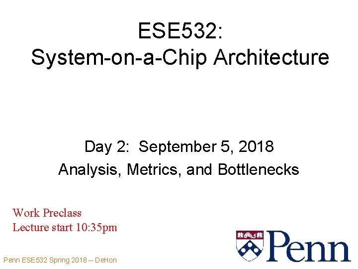 ESE 532: System-on-a-Chip Architecture Day 2: September 5, 2018 Analysis, Metrics, and Bottlenecks Work