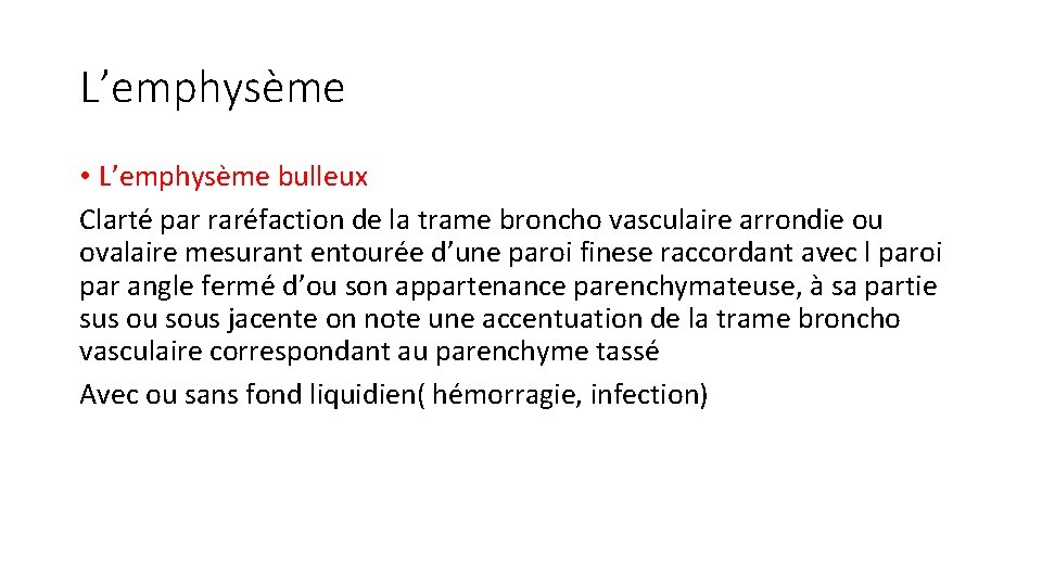 L’emphysème • L’emphysème bulleux Clarté par raréfaction de la trame broncho vasculaire arrondie ou