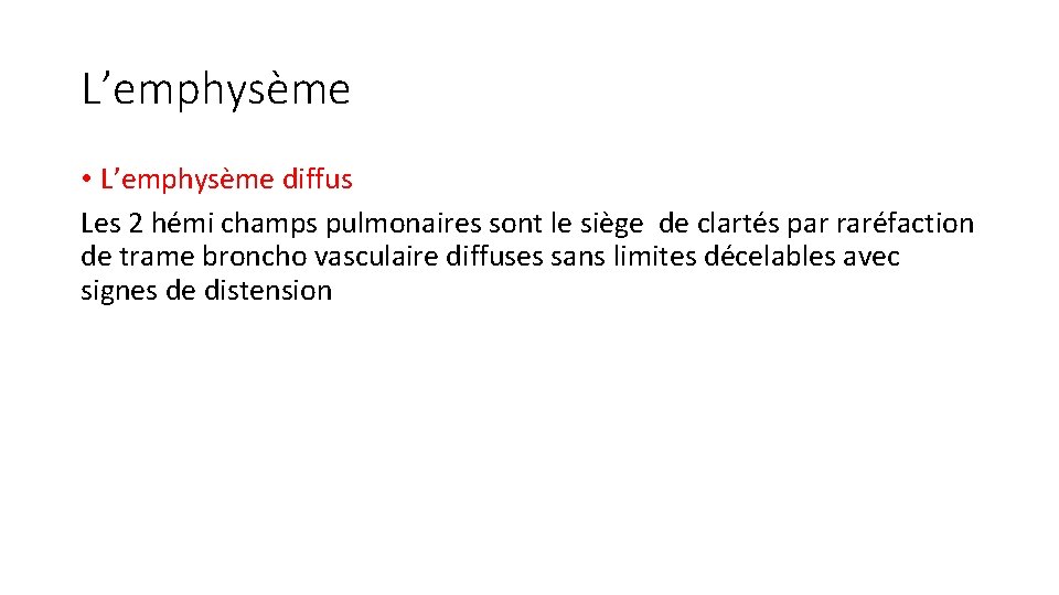 L’emphysème • L’emphysème diffus Les 2 hémi champs pulmonaires sont le siège de clartés