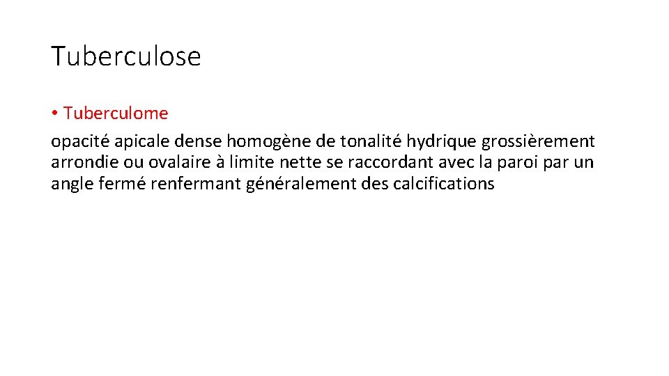 Tuberculose • Tuberculome opacité apicale dense homogène de tonalité hydrique grossièrement arrondie ou ovalaire