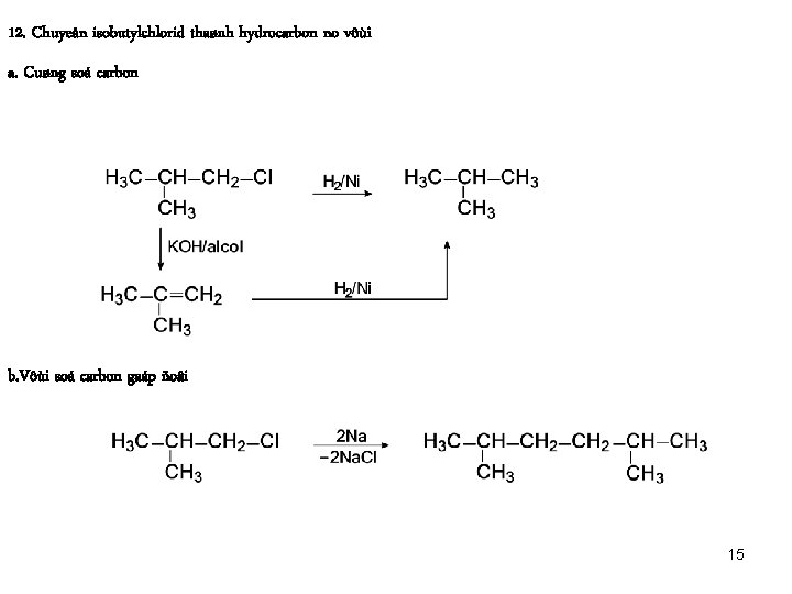 12. Chuyeån isobutylchlorid thaønh hydrocarbon no vôùi a. Cuøng soá carbon b. Vôùi soá