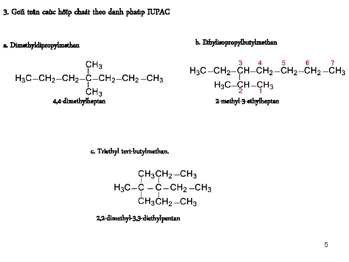 3. Goïi teân caùc hôïp chaát theo danh phaùp IUPAC b. Ethylisopropylbutylmethan a. Dimethyldipropylmethan