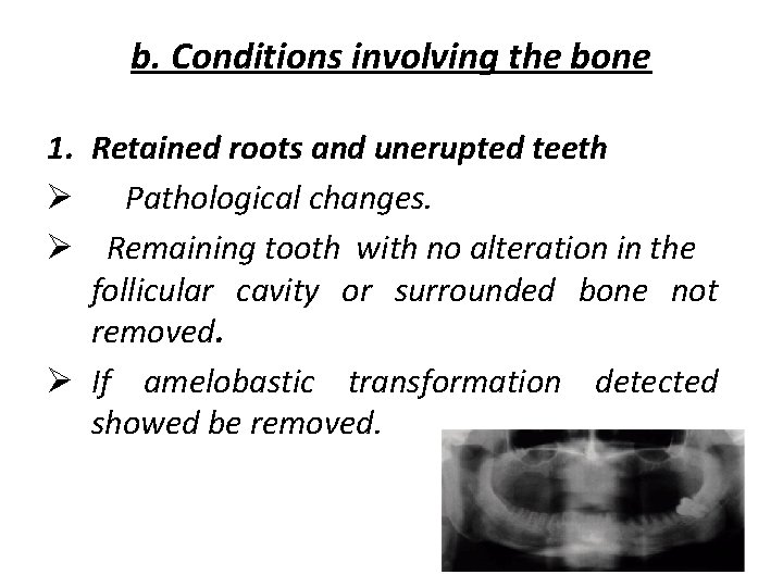 b. Conditions involving the bone 1. Retained roots and unerupted teeth Ø Pathological changes.
