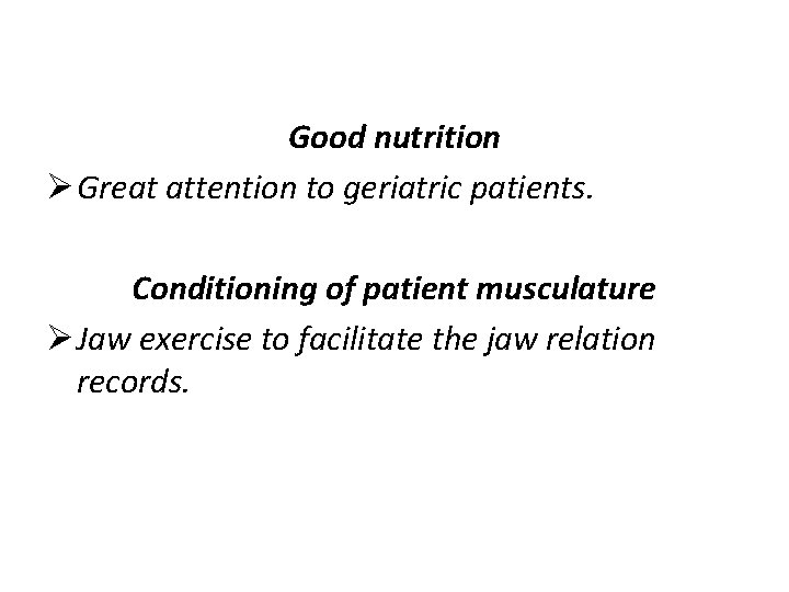 Good nutrition Ø Great attention to geriatric patients. Conditioning of patient musculature Ø Jaw