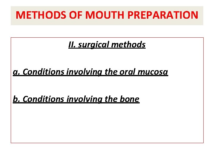 METHODS OF MOUTH PREPARATION II. surgical methods a. Conditions involving the oral mucosa b.