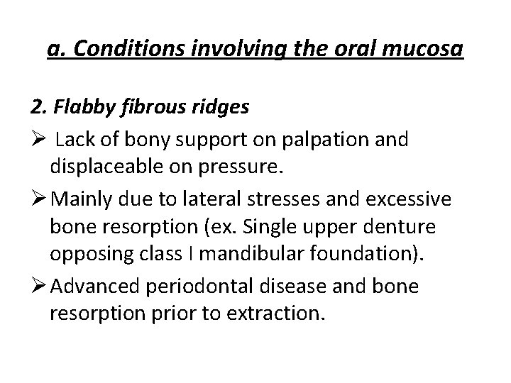 a. Conditions involving the oral mucosa 2. Flabby fibrous ridges Ø Lack of bony