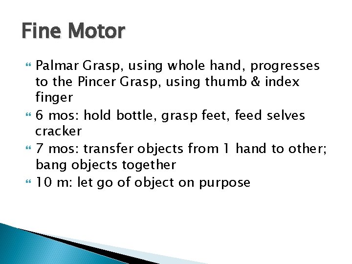 Fine Motor Palmar Grasp, using whole hand, progresses to the Pincer Grasp, using thumb