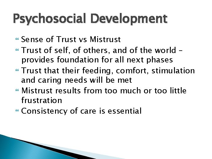 Psychosocial Development Sense of Trust vs Mistrust Trust of self, of others, and of