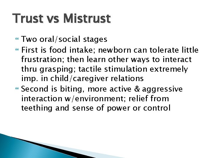 Trust vs Mistrust Two oral/social stages First is food intake; newborn can tolerate little