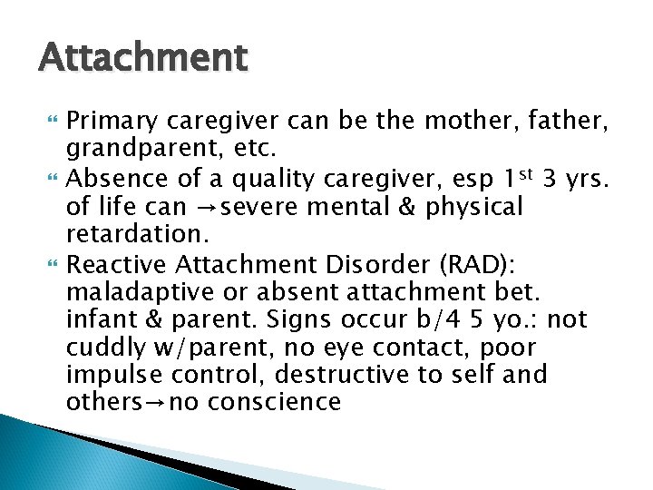 Attachment Primary caregiver can be the mother, father, grandparent, etc. Absence of a quality