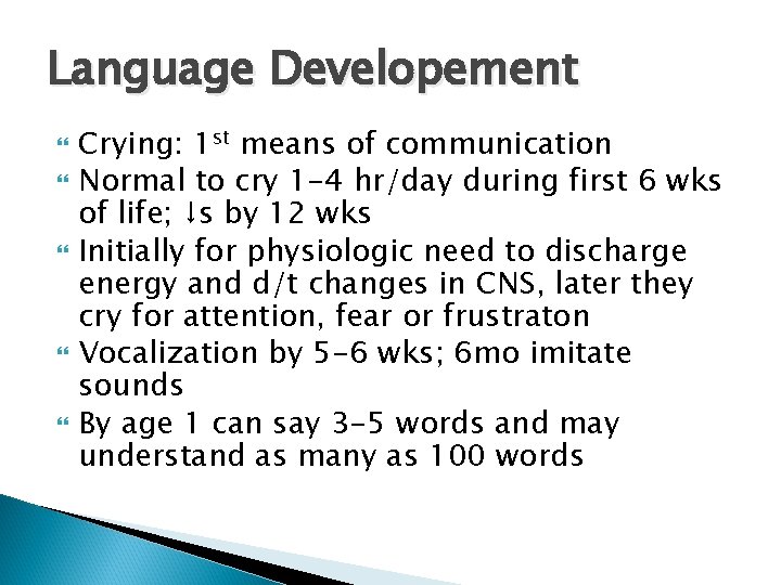 Language Developement Crying: 1 st means of communication Normal to cry 1 -4 hr/day