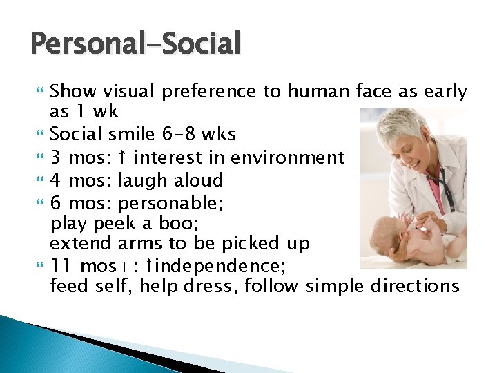 Personal-Social Show visual preference to human face as early as 1 wk Social smile
