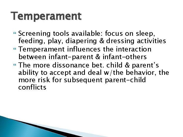Temperament Screening tools available: focus on sleep, feeding, play, diapering & dressing activities Temperament