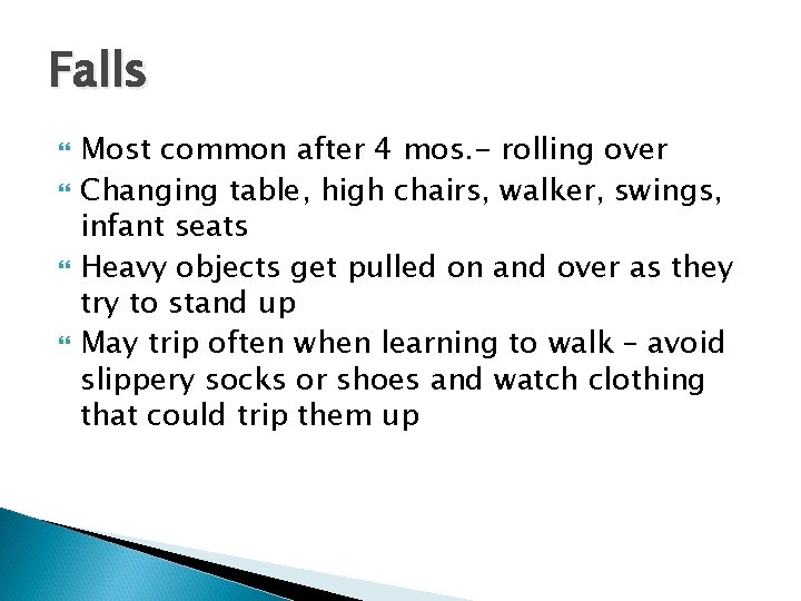 Falls Most common after 4 mos. - rolling over Changing table, high chairs, walker,