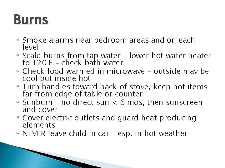 Burns Smoke alarms near bedroom areas and on each level Scald burns from tap