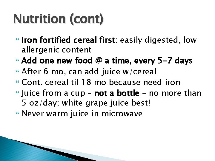 Nutrition (cont) Iron fortified cereal first: easily digested, low allergenic content Add one new