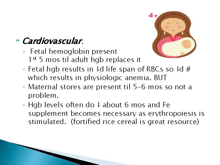  Cardiovascular: ◦ Fetal hemoglobin present 1 st 5 mos til adult hgb replaces