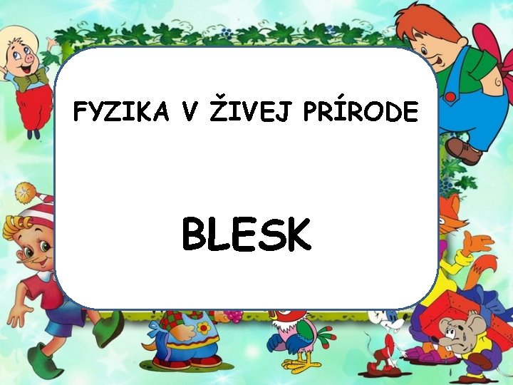FYZIKA V ŽIVEJ PRÍRODE BLESK 