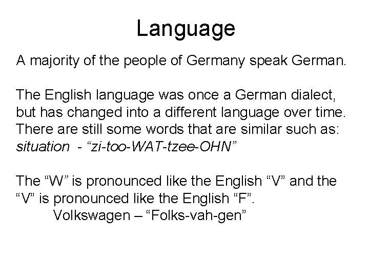 Language A majority of the people of Germany speak German. The English language was