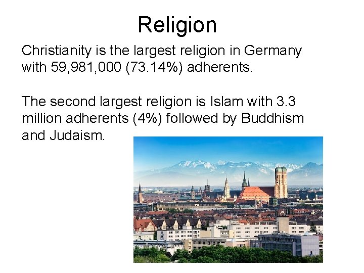 Religion Christianity is the largest religion in Germany with 59, 981, 000 (73. 14%)