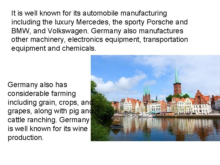 It is well known for its automobile manufacturing including the luxury Mercedes, the sporty