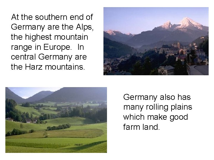 At the southern end of Germany are the Alps, the highest mountain range in