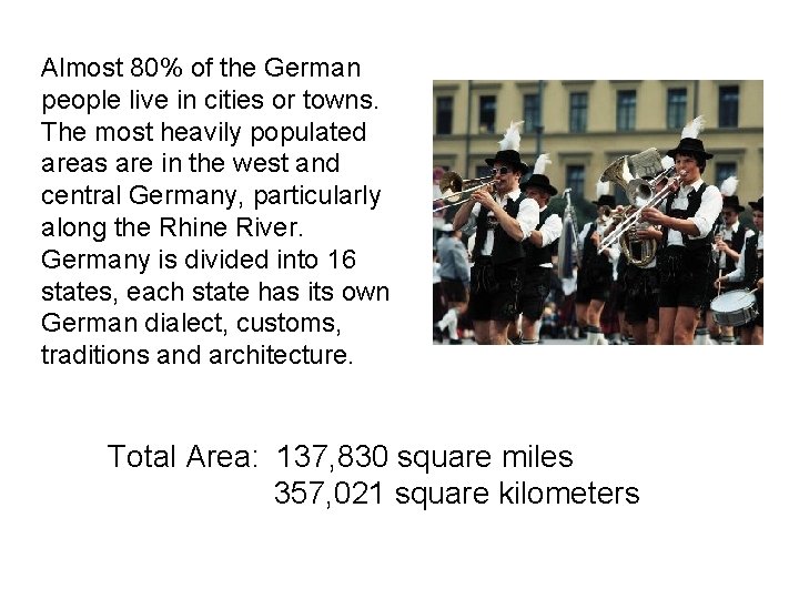 Almost 80% of the German people live in cities or towns. The most heavily