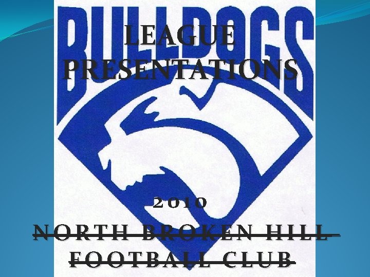 LEAGUE PRESENTATIONS 2010 NORTH BROKEN HILL FOOTBALL CLUB 