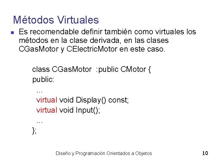 Métodos Virtuales Es recomendable definir también como virtuales los métodos en la clase derivada,