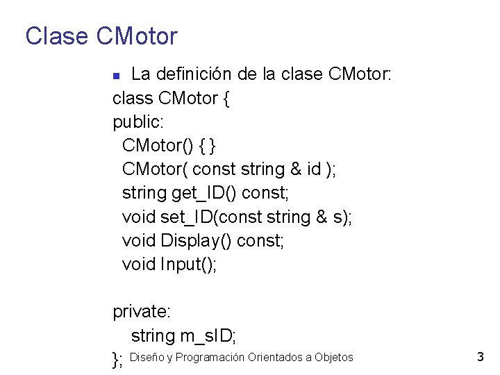 Clase CMotor La definición de la clase CMotor: class CMotor { public: CMotor() {