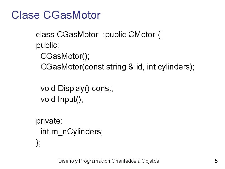 Clase CGas. Motor class CGas. Motor : public CMotor { public: CGas. Motor(); CGas.