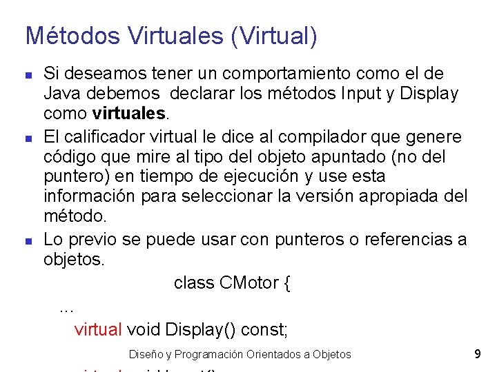 Métodos Virtuales (Virtual) Si deseamos tener un comportamiento como el de Java debemos declarar